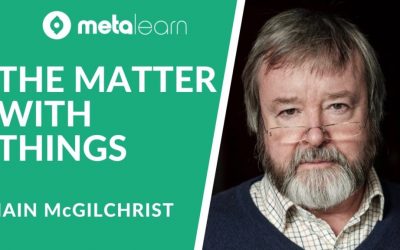 Metalearn Episode #192 Iain McGilchrist on The Matter with Things, Paths to Understanding and Answering Big Questions