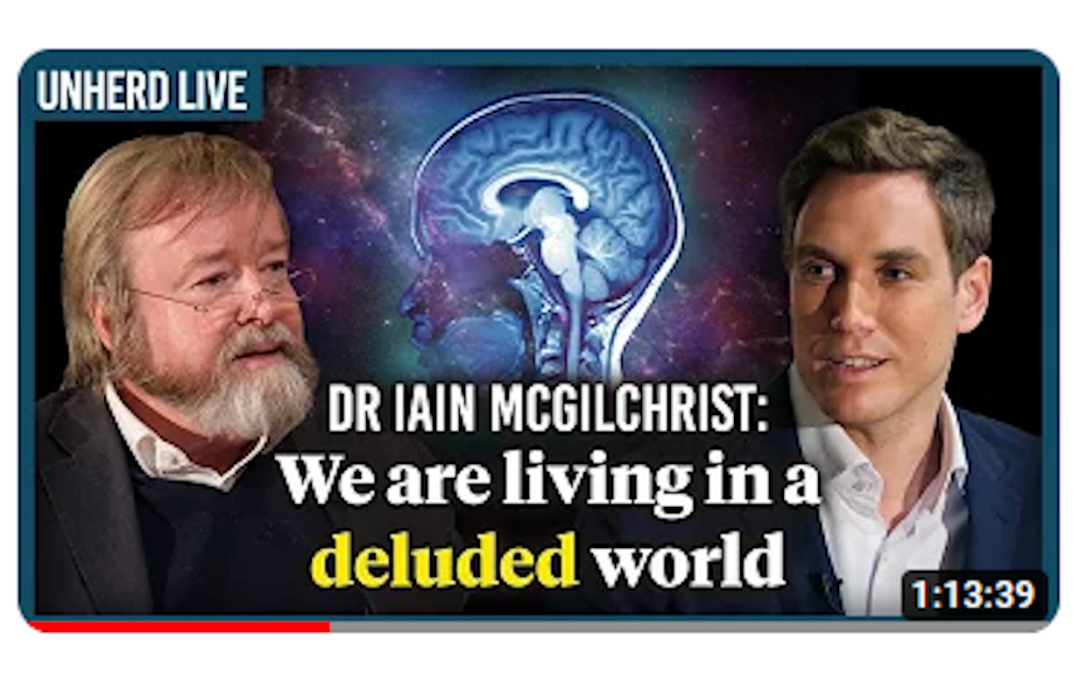 Dr Iain McGilchrist: We are living in a deluded world