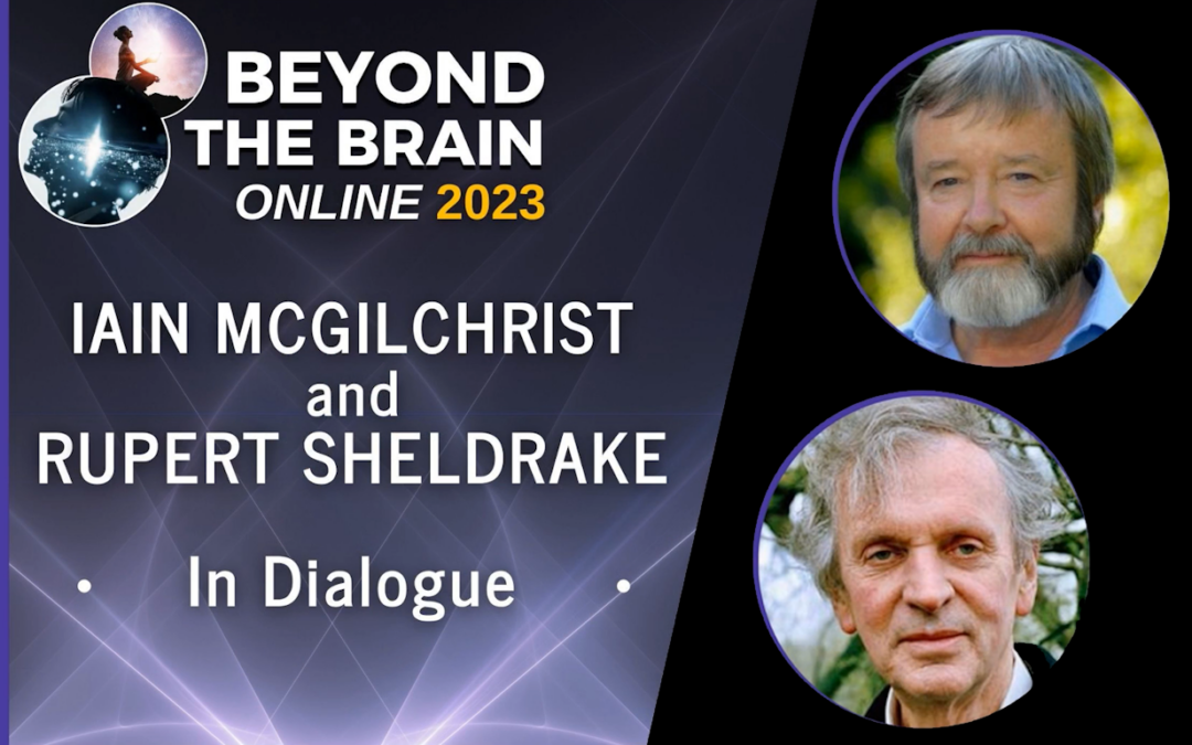 Dr Rupert Sheldrake and Dr Iain McGilchrist – In Dialogue. Saturday Morning – Beyond the Brain 2023
