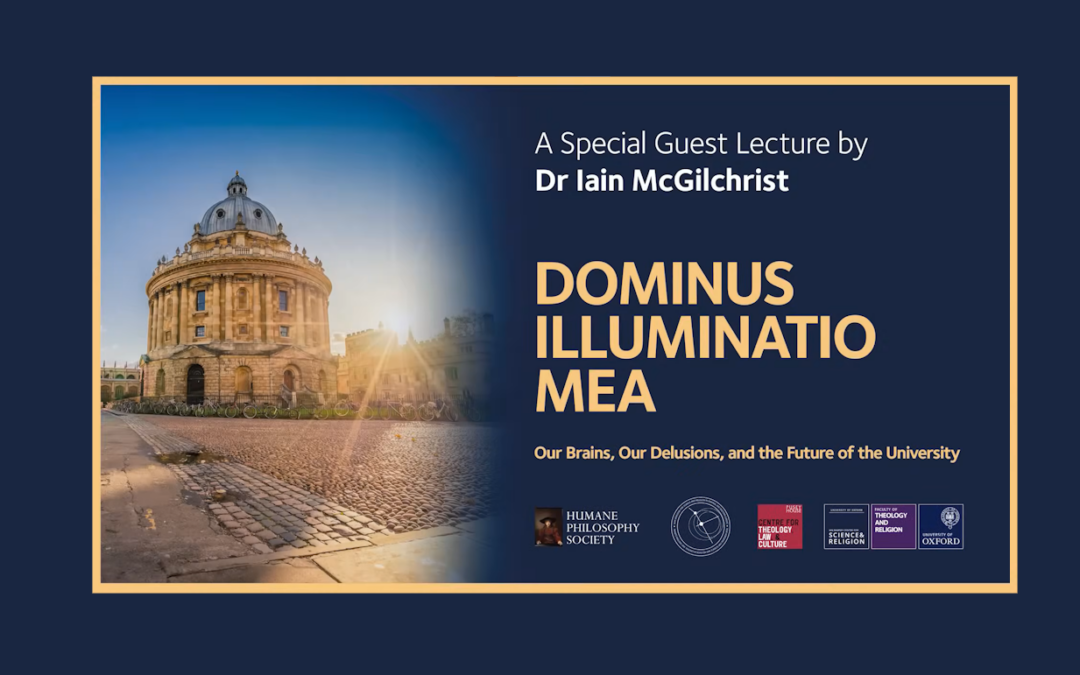 Iain McGilchrist: Dominus Illuminatio Mea: Our Brains, Our Delusions, & the Future of the University