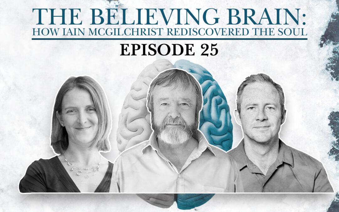 The Believing Brain: How Iain McGilchrist rediscovered the soul