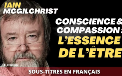 Cerveau, Conscience, Libre-arbitre et Spiritualités : Une Conversation avec Iain McGilchrist