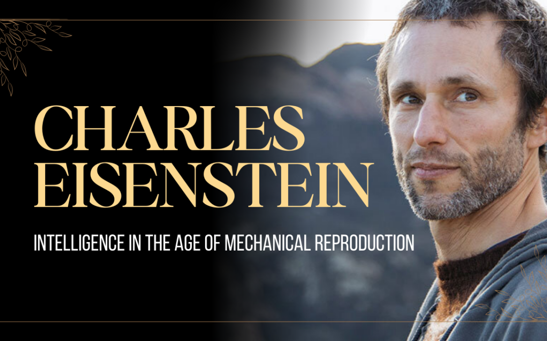 Intelligence in the Age of Mechanical Reproduction by Charles Eisenstein