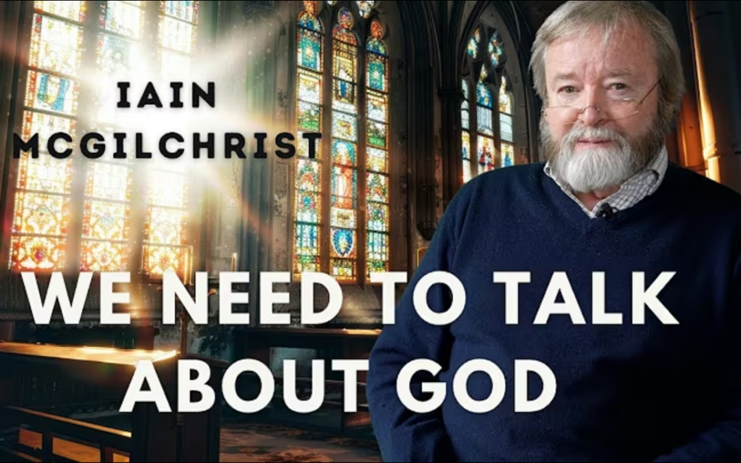 IAIN MCGILCHRIST We need to talk about God