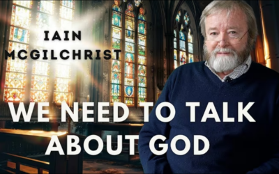 Dr Iain McGilchrist – We need to talk about God