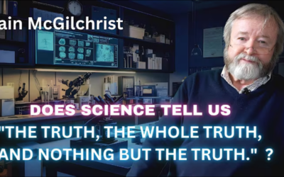 IAIN MCGILCHRIST Does Science tell us The Truth