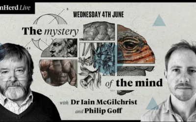 UnHerd with Dr Iain McGilchrist and Philip Goff: The mystery of the mind
