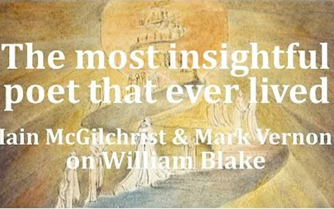 Iain McGilchrist and Mark Vernon on William Blake: Imagination and Inspiration, Science and Soul