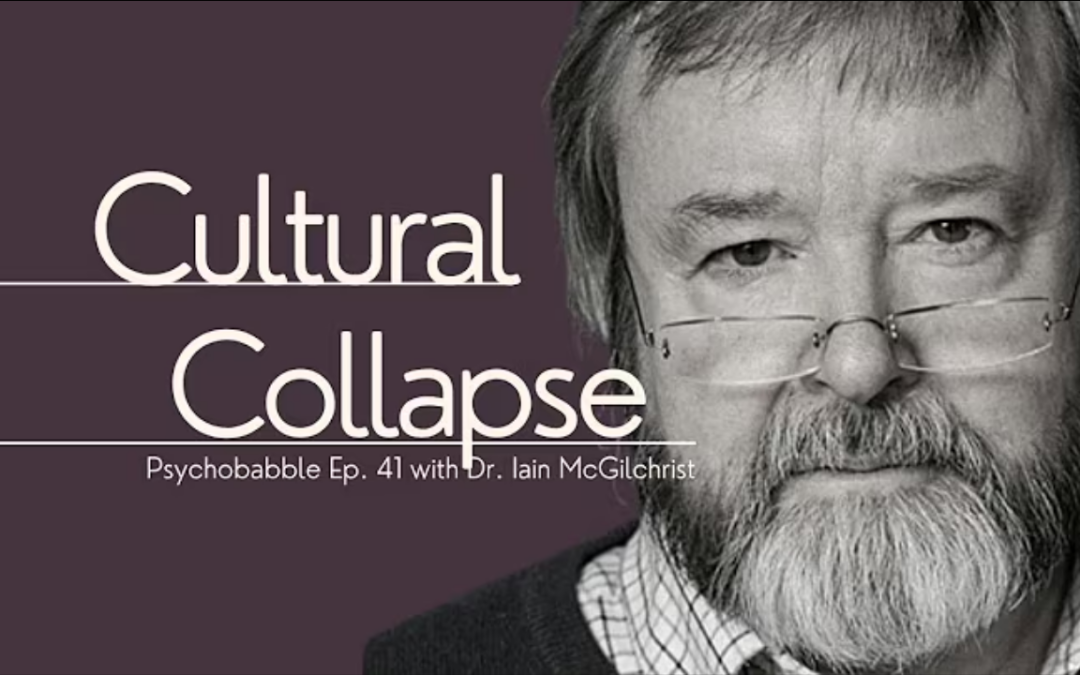 PsychoBabble Ep.41 – Dr Iain McGilchrist talks about Hemispheres and the Rise of the Medical Administrative Complex :