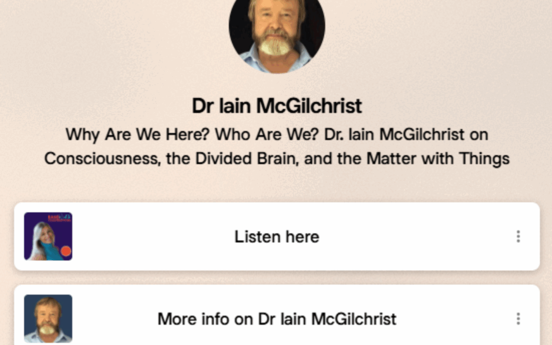 Why Are We Here? Who Are We? Dr. Iain McGilchrist on Consciousness, the Divided Brain, and the Matter with Things – Iain McGilchrist and Katie Brewer