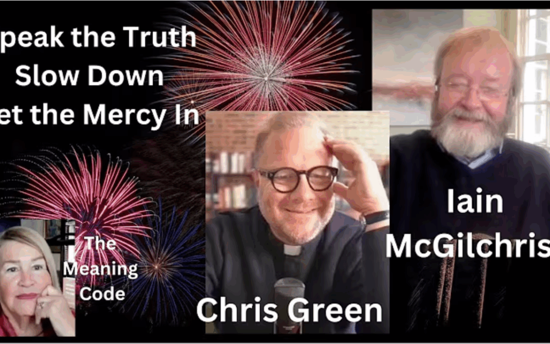 Approach the Sacred: Offer Gratitude, Dwell in Humility, Speak Truth and Let the Mercy In. The Meaning Code with Iain McGilchrist