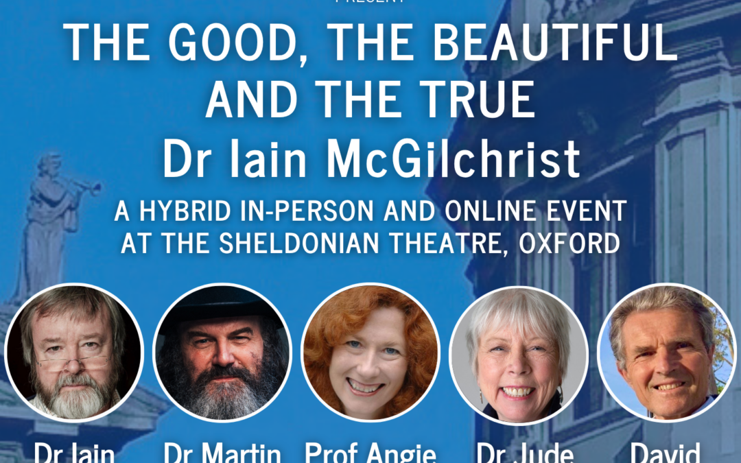 The Good, The Beautiful and The True – Dr Iain McGilchrist: two day in- person event at The Sheldonian Theatre in Oxford – Saturday 2nd May and Sunday 3rd May 2026