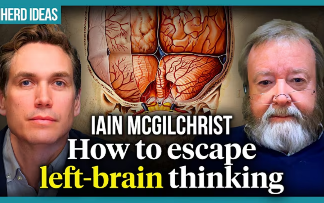 Iain McGilchrist and UnHerd’s Freddie Sayers : How to escape left-brain thinking