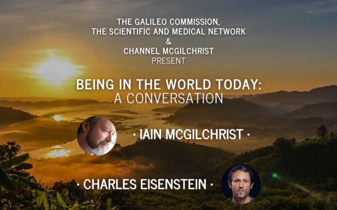Iain McGilchrist and Charles Eisenstein in conversation – Being in the World Today