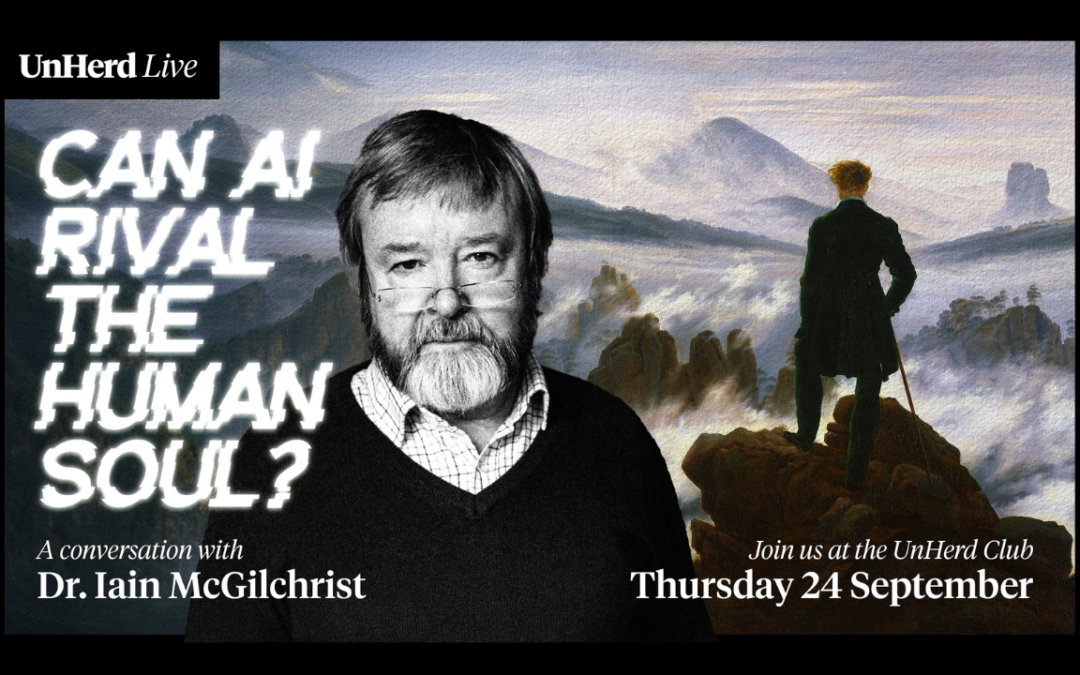 UnHerd Live – Can AI rival the human soul? with Iain McGilchrist – in person event, the ‘UnHerd Club’ – London, 24th September 2026 – 19:00 to 20:30
