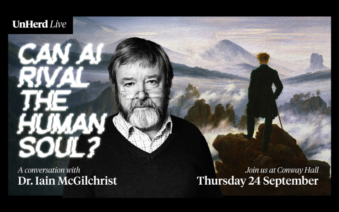UnHerd Live – Can AI rival the human soul? with Iain McGilchrist – in person event, Conway Hall – London, 24th September 2026 – 19:30 to 21:00